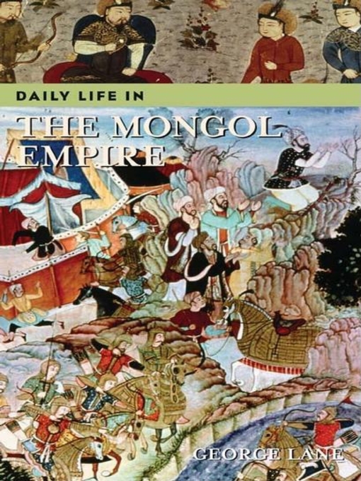 Title details for Daily Life in the Mongol Empire by George Lane - Available